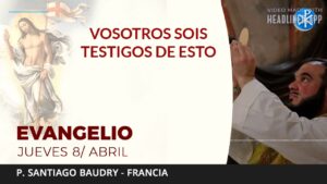 Evangelio de hoy jueves 08 de abril de 2021| Vosotros sois testigos de esto
