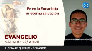 Evangelio de hoy sabado 24 de abril de 2021 | Fe en la Eucaristía es eterna salvación