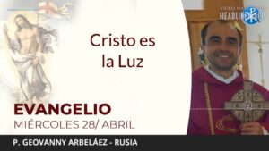 Evangelio de hoy miércoles 28 de abril de 2021 Cristo es la Luz