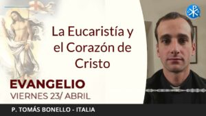 Evangelio de hoy viernes 23 de abril de 2021 | La Eucaristía y el Corazón de Cristo