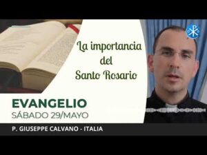 Evangelio de hoy, 29 de mayo de 2021 | La importancia del Santo Rosario