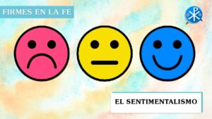El sentimentalismo | Firmes en la fe - P Gabriel Zapata