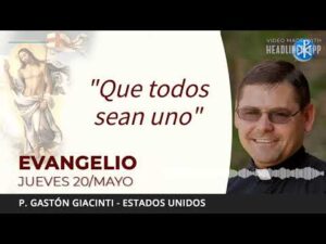 Evangelio de hoy 20 de mayo de 2021 | "Que todos sean uno"