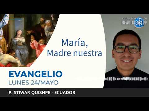 Evangelio de hoy 24 de mayo de 2021 | María Madre nuestra