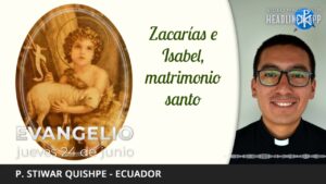 Evangelio de hoy, 24 de junio de 2021 | Zacarías e Isabel matrimonio santo.