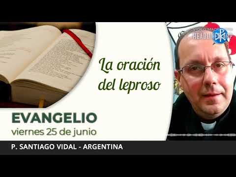 Evangelio de hoy, 25 de junio de 2021 | La oración del leproso.