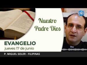 Evangelio de hoy, 17 de junio de 2021 | Nuestro Padre Dios.