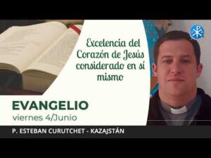 Evangelio de hoy, 4 de junio de 2021 | Excelencia del Corazón de Jesús considerado en sí mismo.