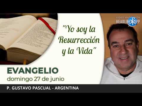 Evangelio de hoy, 27 de junio de 2021 | "Yo soy la Resurrección y la Vida".
