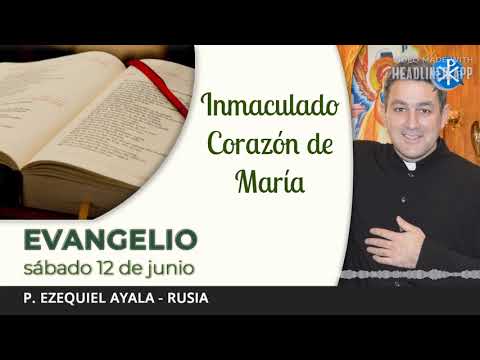 Evangelio de hoy, 12 de junio de 2021 | Inmaculado Corazón de María.
