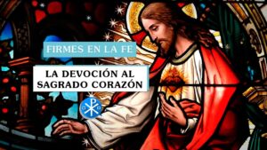 ¿Qué se necesita para ser devotos de Sagrado Corazón? | Firmes en la fe - P Gabriel Zapata