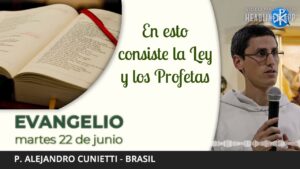 Evangelio de hoy 22 de junio de 2021| En esto consiste la Ley y los Profetas.