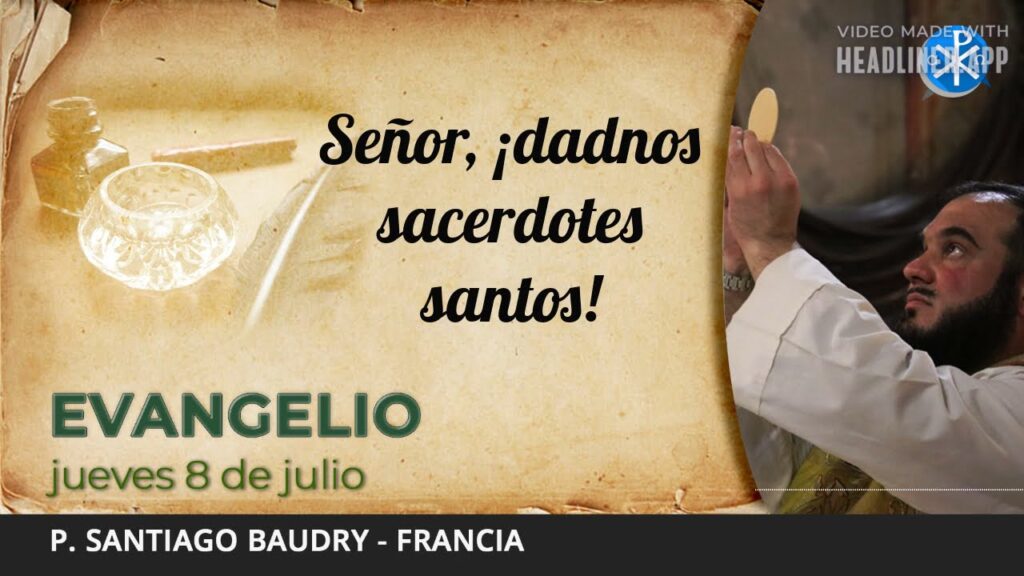 Evangelio de hoy, 8 de julio de 2021 | Señor, ¡dadnos sacerdotes santos!.