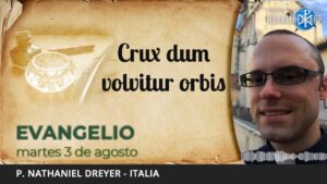 Evangelio de hoy, 3 de agosto de 2021 | Stat Crux dum volvitur orbis.