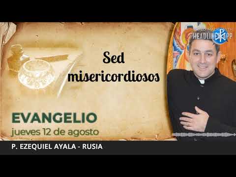 Evangelio de hoy, 12 de agosto de 2021 | Sed misericordiosos.