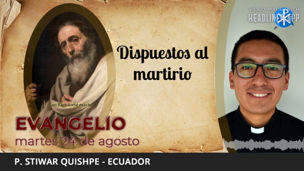 Evangelio de hoy, 24 de agosto de 2021 | Dispuestos al martirio.