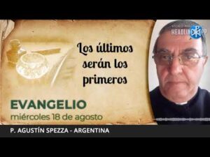 Evangelio de hoy, 18 de agosto de 2021 | Los últimos serán los primeros.
