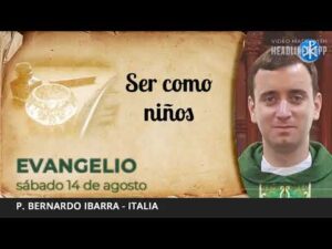 Evangelio de hoy, 14 de agosto de 2021 | Ser como niños.