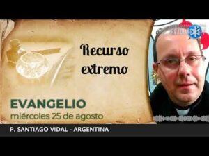 Evangelio de hoy, 25 de agosto de 2021 | Recurso extremo.