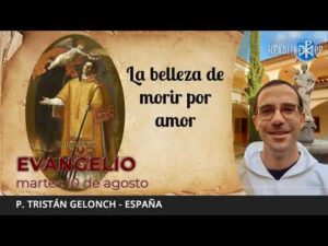 Evangelio de hoy, 10 de agosto de 2021 | La belleza de morir por amor.
