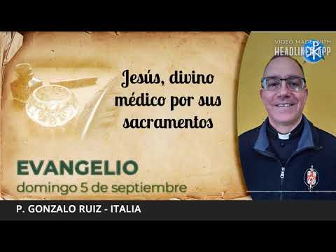 Evangelio de hoy, 5 de septiembre de 2021 | Jesús, divino médico por sus sacramentos.