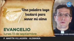 Evangelio de hoy, 13 de septiembre de 2021 | Una palabra tuya bastará para sanar mi alma