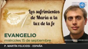 Evangelio de hoy, 15 de septiembre de 2021 | Los sufrimientos de María a la luz de la fe