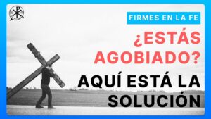 ¿Estás Agobiado? Aquí esta la solución | Firmes en la fe - P Gabriel Zapata