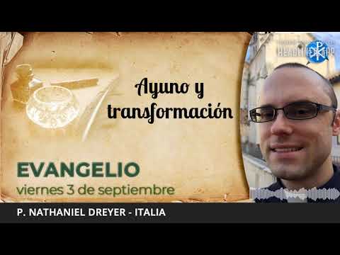 Evangelio de hoy, 3 de septiembre de 2021 | Ayuno y transformación.