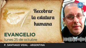 Evangelio de hoy, 25 de octubre de 2021 | Recobrar la estatura humana