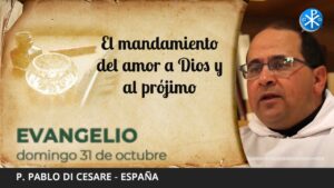 Evangelio de hoy, 31 de octubre de 2021 | El mandamiento del amor a Dios y al prójimo