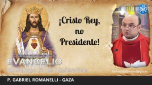 Evangelio de hoy, 21 de noviembre de 2021 | ¡Cristo Rey, no Presidente!