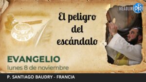 Evangelio de hoy, 8 de noviembre de 2021 | El peligro del escándalo