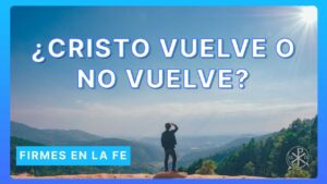 ¿Cristo vuelve o no vuelve? | Firmes en la fe - P Gabriel Zapata