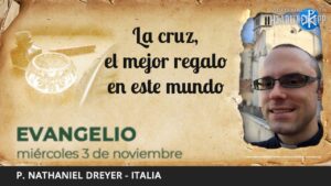 Evangelio de hoy, 3 de noviembre de 2021 | La cruz - el mejor regalo en este mundo