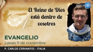 Evangelio de hoy 11 de noviembre de 2021 | El Reino de Dios está dentro de vosotros