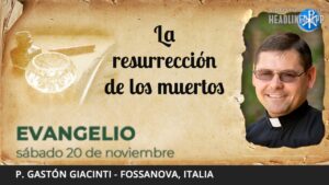 Evangelio de hoy, 20 de noviembre de 2021 | La Resurrección de los muertos