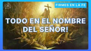 Todo en el nombre del Señor | Firmes en la fe - P Gabriel Zapata