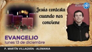 Evangelio de hoy, 13 de diciembre de 2021 | Jesús contesta cuando nos conviene