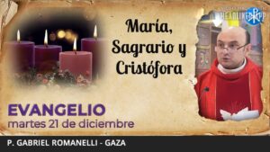 Evangelio de hoy, 21 de diciembre de 2021 | María, Sagrario y Cristófora