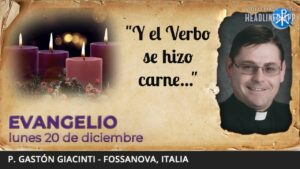 Evangelio de hoy, 20 de diciembre de 2021 | "Y el Verbo se hizo carne"
