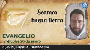 Evangelio de hoy, 26 de enero de 2022 | Seamos buena tierra