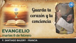 Evangelio de hoy, 8 de febrero de 2022 | Guarda tu corazón y tu conciencia