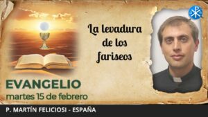 Evangelio de hoy, 15 de febrero de 2022 | La levadura de los fariseos