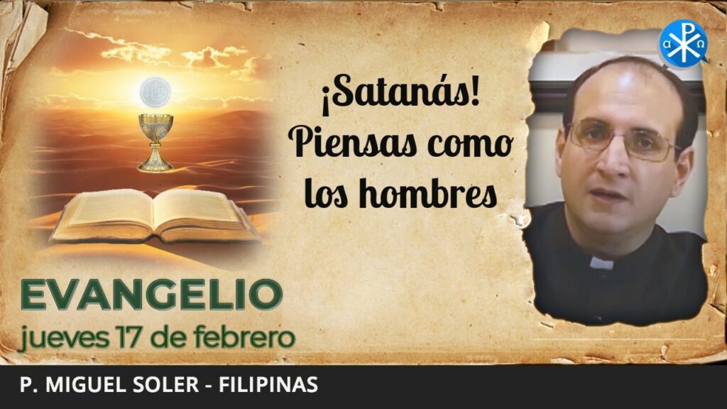 Evangelio de hoy, 17 de febrero de 2022 | ¡Satanás! Piensas como los hombres
