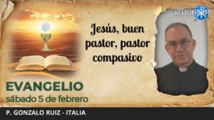 Evangelio de hoy, 5 de febrero de 2022 | Jesús, buen pastor, pastor compasivo