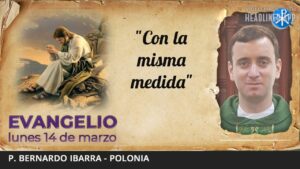 Evangelio de hoy, 14 de marzo de 2022 | "Con la misma medida"