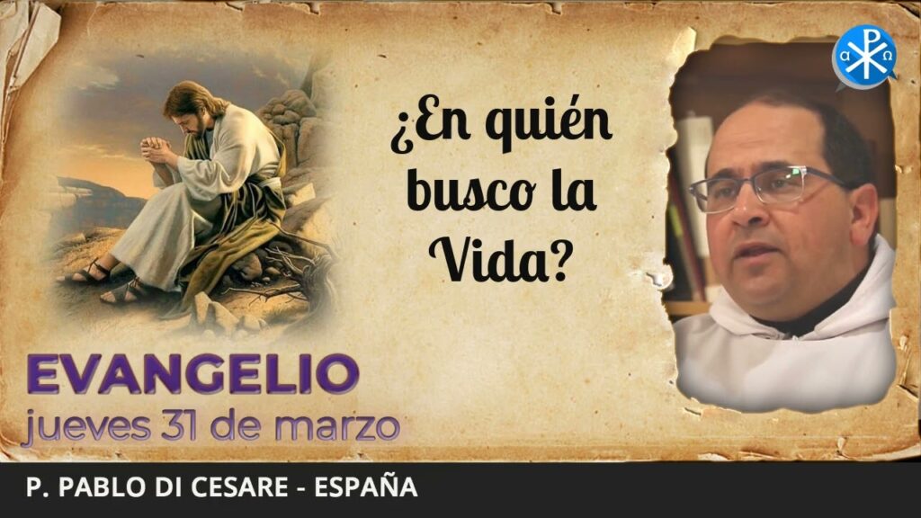Evangelio de hoy, 31 de marzo de 2022 | ¿En quién busco la Vida?