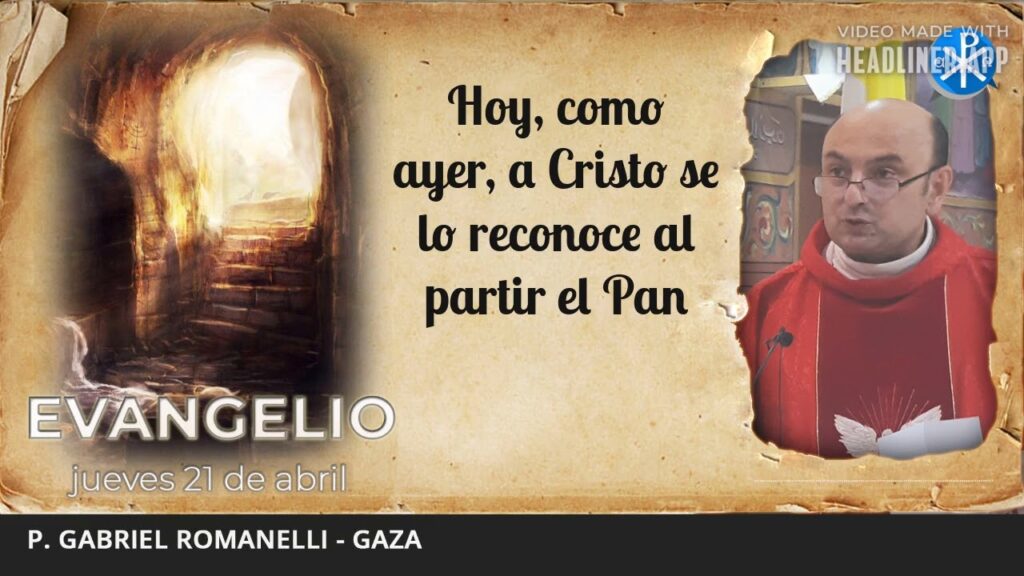 Evangelio de hoy, 21 de abril de 2022 | Hoy, como ayer, a Cristo se lo reconoce al partir el Pan