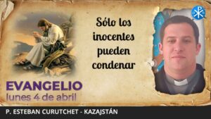 Evangelio de hoy, 4 de abril de 2022 | Sólo los inocentes pueden condenar